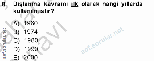 8. soru: Dışlanma kavramı ilk olarak hangi yıllarda kullanılmıştır? A) 1960 B) 1974 C) 1980 D) 1990 E) 2000