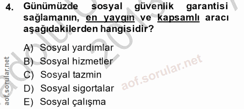 4. soru: Günümüzde sosyal güvenlik garantisi sağlamanın, en yayaın ve kapsamlı aracı aşağıdakilerden hangisidir? A) Sosyal yar…