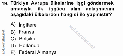 19. soru: Türkiye Avrupa ülkelerine işçi göndermek amacıyla ilk işgücü alım anlaşmasını aşağıdaki ülkelerden hangisi ile yapmış…