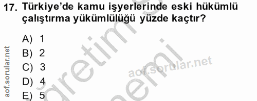 17. soru: Türkiye'de kamu işyerlerinde eski hükümlü çalıştırma yükümlülüğü yüzde kaçtır? A) 1 B) 2 retin har net C) ao Caro D)…