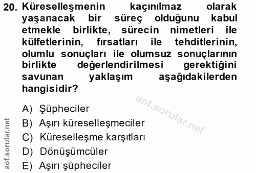 20. soru: Küreselleşmenin kaçınılmaz olarak yaşanacak bir süreç oldugunu kabul etmekle birlikte, sürecin nimetleri ile külfetle…