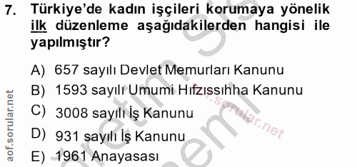 7. soru: Türkiye'de kadın işçileri korumaya yönelik ilk düzenleme aşağıdakilerden hangisi ile yapılmıştır? A) 657 sayılı Devle…