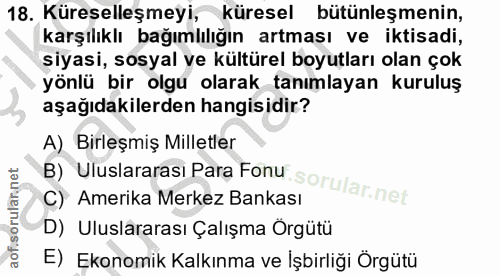 18. soru: Küreselleşmeyi, küresel bütünleşmenin, karşılıklı bağımlılığın artması ve iktisadi, siyasi, sosyal ve kültürel boyutl…