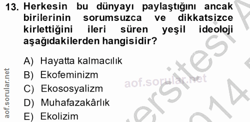 13. soru: Herkesin bu dünyayı paylaştığını ancak birilerinin sorumsuzca ve dikkatsizce kirlettiğini ileri süren yeşil ideoloji…