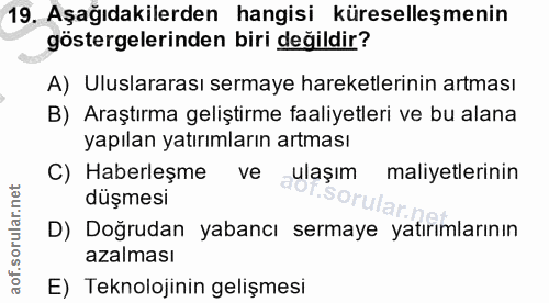 19. soru: Aşağıdakilerden hangisi küreselleşmenin göstergelerinden biri değildir? A) Uluslararası sermaye hareketlerinin artmas…