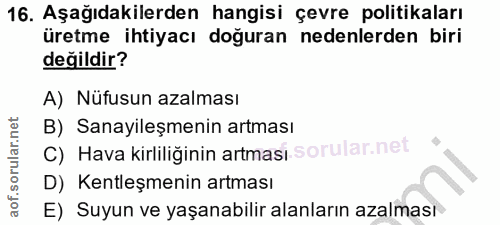 16. soru: Aşağıdakilerden hangisi çevre politikaları üretme ihtiyacı doğuran nedenlerden biri değildir? A) Nüfusun azalması B)…