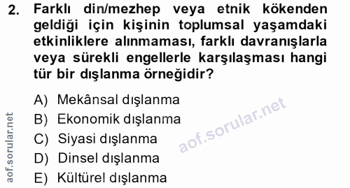 2. soru: Farklı din/mezhep veya etnik kökenden geldiği için kişinin toplumsal yaşamdaki etkinliklere alınmaması, farklı davran…