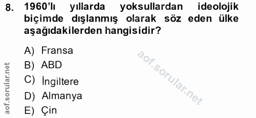 8. soru: 1960 li yıllarda yoksullardan ideolojik biçimde dışlanmış olarak söz eden ülke aşağıdakilerden hangisidir? A) Fransa…