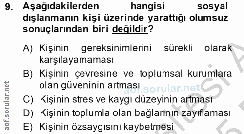 9. soru: Aşağıdakilerden hangisı sosyal dışlanmanın kişi üzerinde yarattığı olumsuz sonuçlarından biri değildir? A) Kişinin ge…
