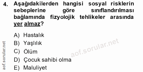 4. soru: Aşağıdakilerden hangisi sosyal risklerin sebeplerine göre sınıflandırılması bağlamında fizyolojik tehlikeler arasında…