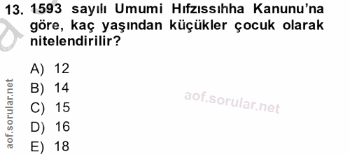 13. soru: 1593 sayılı Umumi Hıfzıssıhha Kanunu'na göre, kaç yaşından küçükler çocuk olarak nitelendirilir? A) 12 B) 14 C) 15 D)…