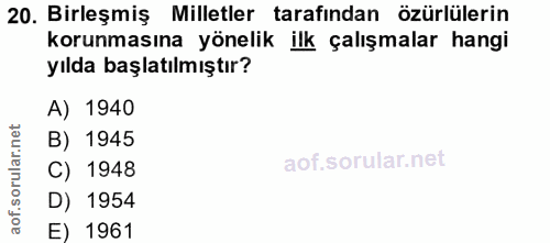 20. soru: Birleşmiş Milletler tarafından özürlülerin korunmasına yönelik ilk çalışmalar hangi yılda başlatılmıştır? A) 1940 B)…