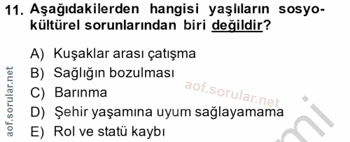 11. soru: Aşağıdakilerden hangisi yaşlıların sosyo- kültürel sorunlarından biri değildir? A) Kuşaklar arası çatışma B) Sağlığın…