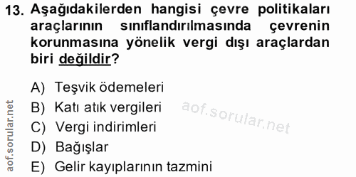 13. soru: Aşağıdakilerden hangisi çevre politikaları araçlarının sınıflandırılmasında çevrenin korunmasına yönelik vergi dışı a…