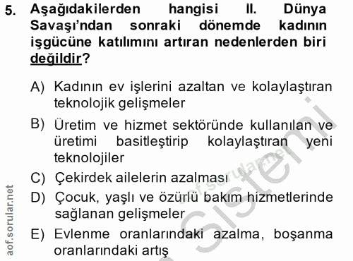 5. soru: Aşağıdakilerden hangisi Il. Dünya Savaşı'ndan sonraki dönemde kadının işgücüne katılımını artıran nedenlerden biri de…