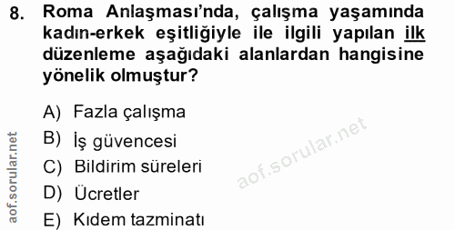 8. soru: Roma Anlaşması'nda, çalışma yaşamında kadın-erkek eşitliğiyle ile ilgili yapılan ilk düzenleme aşağıdaki alanlardan h…