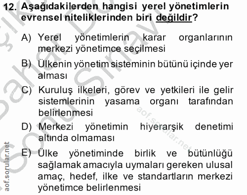 12. soru: Aşağıdakilerden hangisi yerel yönetimlerin evrensel niteliklerinden biri değildir? A) Yerel yönetimlerin karar organl…