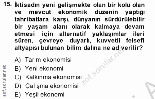 15. soru: İktisadın yeni gelişmekte olan bir kolu olan ve mevcut ekonomik düzenin yaptığı tahribatlara karşı, dünyanın sürdürül…