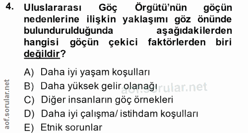 4. soru: Uluslararası Göç Örgütü'nün göçün nedenlerine ilişkin yaklaşımı göz önünde bulundurulduğunda aşağıdakilerden hangisi…