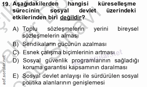 19. soru: Aşağıdakilerden hangisi küreselleşme sürecinin sosyal devlet üzerindeki etkilerinden biri değildir? A) Toplu sözleşme…