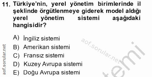 11. soru: Türkiye'nin, yerel yönetim birimlerinde il şeklinde örgütlenmeye giderek model aldığı yerel yönetim sistemi aşağıdaki…