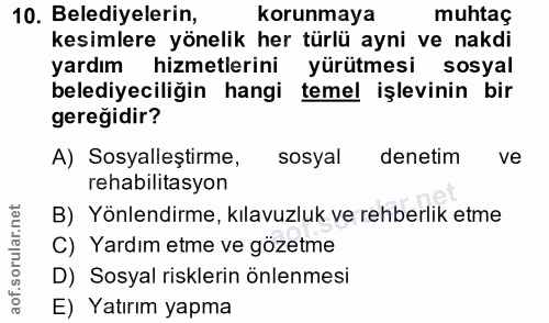 10. soru: Belediyelerin, korunmaya muhtaç kesimlere yönelik her türlü ayni ve nakdi yardım hizmetlerini yürütmesi sosyal beledi…