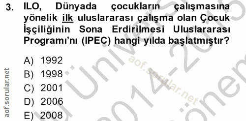 3. soru: ILO, Dünyada çocukların çalışmasına yönelik ilk uluslararası çalışma olan Çocuk İşçiliğinin Sona Erdirilmesi Uluslara…