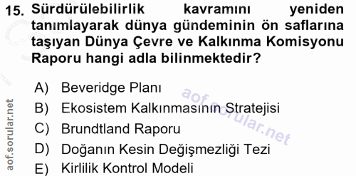 15. soru: Sürdürülebilirlik kavramını yeniden tanımlayarak dünya gündeminin ön saflarına taşıyan Dünya Çevre ve Kalkınma Komisy…