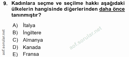 9. soru: Kadınlara seçme ve seçilme hakkı aşağıdaki ülkelerin hangisinde diğerlerinden daha önce tanınmiştır? A) Italya B) ing…