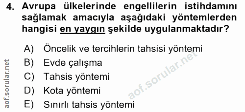 4. soru: Avrupa ülkelerinde engellilerin istihdamını sağlamak amacıyla aşağıdaki yöntemlerden hangisi en yaygın şekilde uygula…