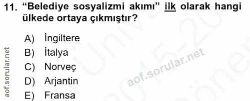 11. soru: "Belediye sosyalizmi akımı" ilk olarak hangi ülkede ortaya çıkmıştır? A) Ingiltere B) Italya Norveç D) Arjantin E) Fr…
