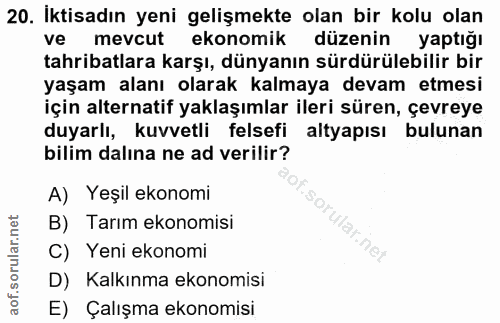 20. soru: Iktisadın yeni gelişmekte olan bir kolu olan ve mevcut ekonomik düzenin yaptığı tahribatlara karşı, dünyanın sürdürül…