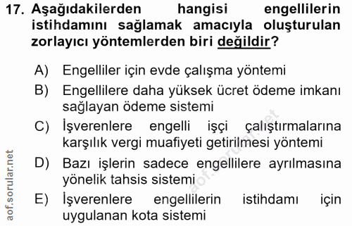 17. soru: Aşağıdakilerden hangisi engellilerin istihdamını sağlamak amacıyla oluşturulan zorlayıcı yöntemlerden biri değildir?…