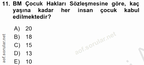 11. soru: BM Çocuk Hakları Sözleşmesine göre, kaç yaşına kadar insan çocuk kabul edilmektedir? A) 20 B) 18 C) 15 D) 13 E) 10
