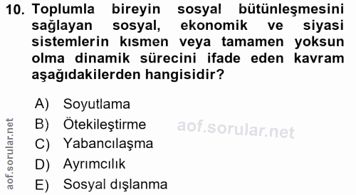 10. soru: Toplumla bireyin sosyal bütünleşmesini saglayan sosyal, ekonomik ve siyasi sistemlerin kısmen veya tamamen yoksun olm…