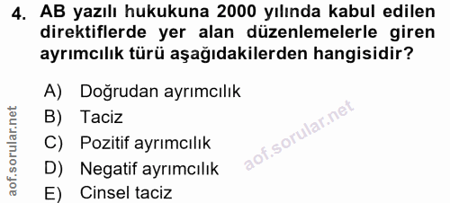 4. soru: AB yazılı hukukuna 2000 yılında kabul edilen direktiflerde yer alan düzenlemelerle giren ayrımcılık türü aşağıdakiler…
