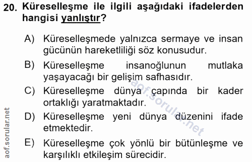 20. soru: Küreselleşme ile ilgili aşağıdaki ifadelerden hangisi yanlıştır? A) Küreselleşmede yalnızca sermaye ve insan gücünün…