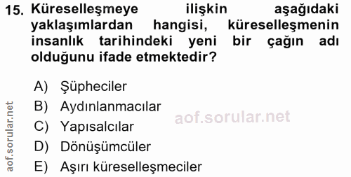 15. soru: Küreselleşmeye ilişkin aşağıdaki yaklaşımlardan hangisi, küreselleşmenin insanlık tarihindeki yeni bir çağın adı oldu…
