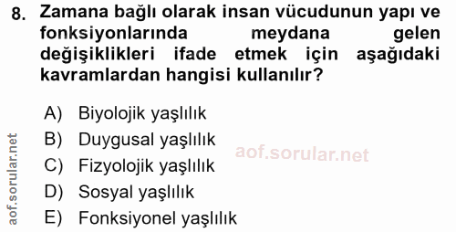8. soru: Zamana bağlı olarak insan vücudunun yapı ve fonksiyonlarında meydana gelen değişiklikleri ifade etmek için aşağıdaki…