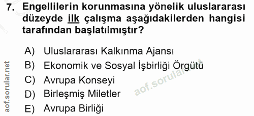 7. soru: Engellilerin korunmasına yönelik uluslararası düzeyde ilk çalışma aşağıdakilerden hangisi tarafından başlatılmıştır?…