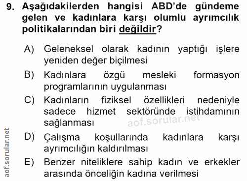 9. soru: Aşağıdakilerden hangisi ABD'de gündeme gelen ve kadınlara karşı olumlu ayrımcılık politikalarından biri değildir? A)…