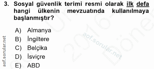 3. soru: Sosyal güvenlik terimi resmi olarak ilk defa hangi ülkenin mevzuatında kullanılmaya başlanmıştır? A) Almanya B) Ingil…