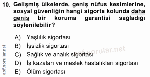10. soru: Gelişmiş ülkelerde, geniş nüfus kesimlerine, sosyal güvenliğin hangi sigorta kolunda daha genis bir koruma garantisi…