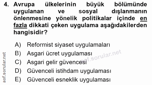 4. soru: Avrupa ülkelerinin büyük bölümünde uygulanan ve sosyal dışlanmanın önlenmesine yönelik politikalar içinde en fazla di…