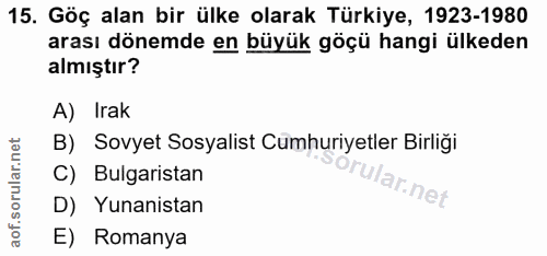 15. soru: Göç alan bir ülke olarak Türkiye, 1923-1980 arası dönemde en büyük göçü hangi ülkeden almıştır? A) Irak B) Sovyet Sos…