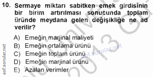 10. soru: Sermaye miktarı sabitken emek girdisinin bir birim artırılması sonucunda toplam üründe meydana gelen değişikliğe ne a…