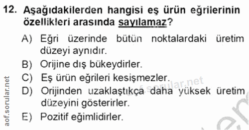 12. soru: Aşağıdakilerden hangisi eş ürün eğrilerinin özellikleri arasında sayılamaz? A) Eğri üzerinde bütün noktalardaki üreti…
