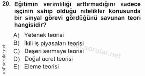 20. soru: Eğitimin verimliliği arttırmadığını sadece işçinin sahip olduğu nitelikler konusunda bir sinyal görevi gördüğünü savu…