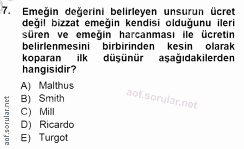 7. soru: Emeğin değerini belirleyen unsurun ücret değil bizzat emeğin kendisi olduğunu ileri süren ve emeğin harcanması ile üc…