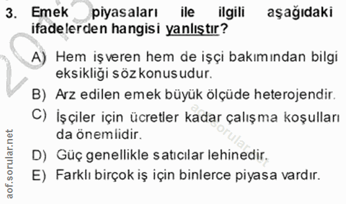 3. soru: Emek piyasaları ile ilgili aşağıdaki ifadelerden hangisi yanlıştır? A) Hem iş veren hem de işçi bakımından bilgi eksi…
